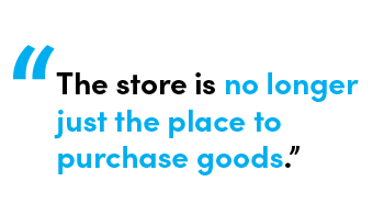 The store is no longer just the place to purchase goods- Quote by Chris Matichuk