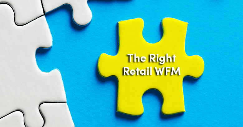 How to Choose the Right Retail Workforce Management System, and Get it Working For You – Right Away!