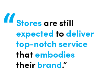 Stores are still expected to deliver top-notch service that embodies their brand Quote by Chris Matichuk