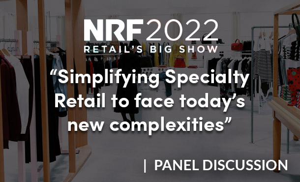 NRF 2022 - Simplifying Specialty Retail to face today's complexities, StoreForce Big Ideas Session