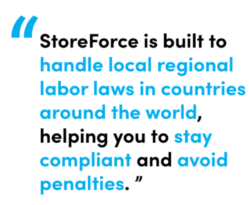 StoreForce is built to handle local regional labor laws in countries around the world, helping you to stay compliant and avoid penalties. - Quote by Dan Reed, Services Manager at StoreForce