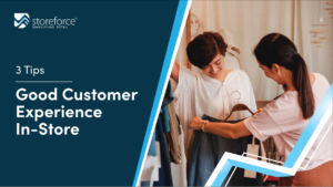 3 Tips For Ensuring Good Customer Experience In-store