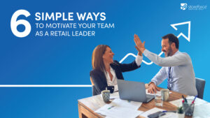 6 Simple Ways to Motivate Your Teams as a Retail Leader