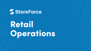 Real Problems, Thoughtful Solutions – StoreForce Operations